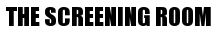 THE SCREENING ROOM